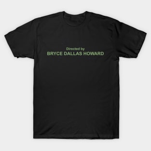 Directed by Bryce Dallas Howard T-Shirt